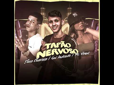 Tapão Nervoso-Theo Chavoso,Gui Andrade e Mc Vênus