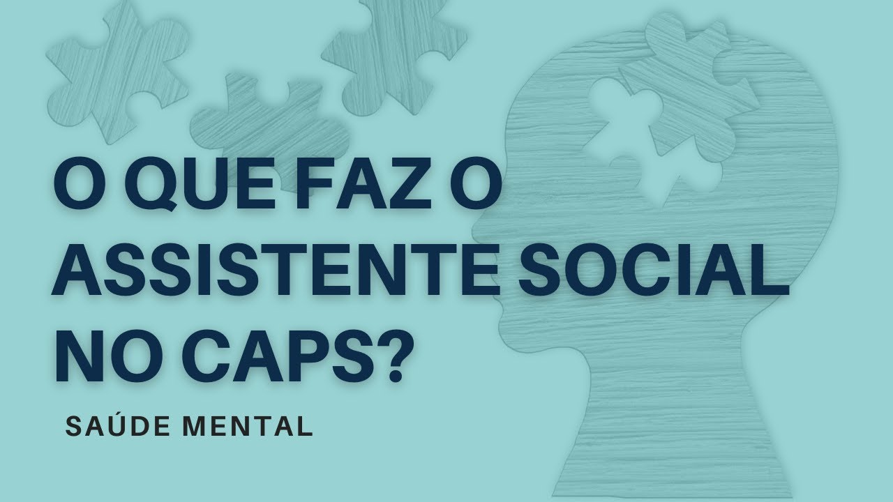 O QUE FAZ O ASSISTENTE SOCIAL NO CAPS?