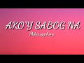Ako'y Sabog Na by Mikerapphone | Lyrics