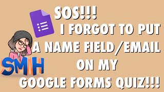 SOS!!! I FORGOT TO PUT A NAME FIELD/EMAIL ON MY GOOGLE FORMS QUIZ!!! | Cams Classroom Cafe📚☕️