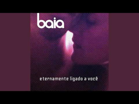 Eternamente Ligado A Você - Baia