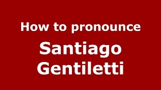 How to pronounce Santiago Gentiletti