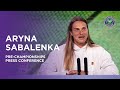 Aryna Sabalenka | Pre-Championships Press Conference | Wimbledon 2023