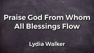 Praise God From Whom All Blessings Flow by Lydia Walker | Doxology Lyric Video | Acoustic Hymns