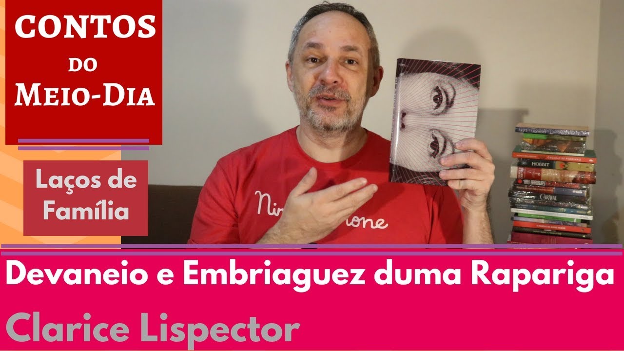 Devaneio e Embriaguez duma Rapariga - Clarice Lispector - CL #11 [Contos do Meio-Dia]