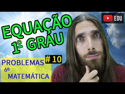 EQUAÇÃO DO PRIMEIRO GRAU | RESOLVENDO PROBLEMAS DE MATEMÁTICA |#10
