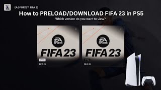 How to PRELOAD/DOWNLOAD FIFA 23 in PS5? PS4 Version or PS5 Version