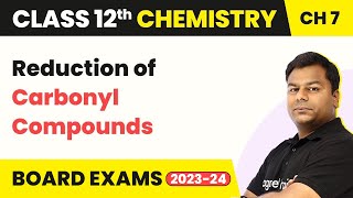 Reduction of Carbonyl Compounds - Alcohols, Phenols & Ethers | Class 12 Chemistry Ch 7 IIT/JEE/NEET