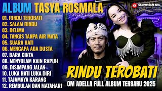 Download lagu Album Tasya Rosmala || RINDU TEROBATI - SALAM RINDU - Dangdut Koplo Om Adella Full Album Terbar 2025 mp3