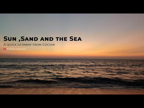 Sun ,Sand and the Sea - A quick getaway from Cochin