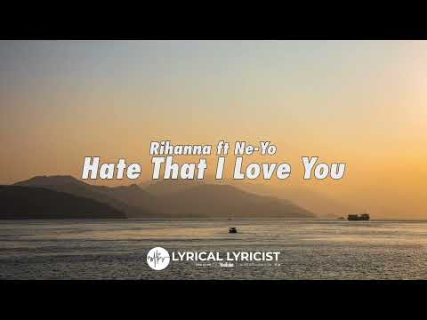 Rihanna ft Ne-Yo - Hate That I Love You (Lyrics)