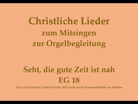 Seht, die gute Zeit ist nah EG 18 / GL 7xx – Adventslied zum Mitsingen mit Orgelbegleitung