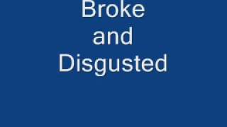 Broke and Disgusted