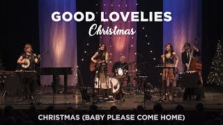 Good Lovelies - Christmas (Baby Please Come Home)