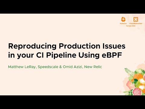 Reproducing Production Issues in your CI Pipeline Using eBPF - Matthew LeRay & Omid Azizi