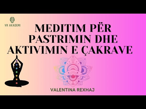 Meditim për aktivimin dhe pastrimin e Çakrave!