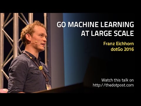 dotGo 2016 - Franz Eichhorn - Go machine learning at large scale