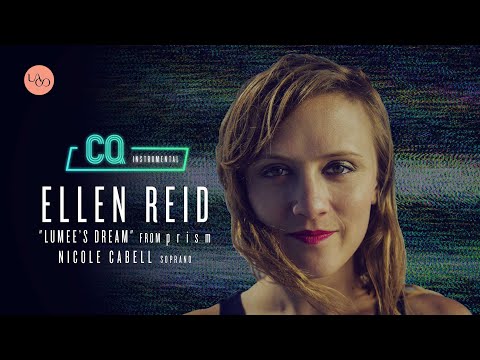 Ellen Reid: "Lumee's Dream" from p r i s m – CQ: Instrumental – Nicole Cabell, Soprano