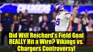 Did Will Reichard's Field Goal REALLY Hit a Wire? Vikings vs. Chargers Controversy!