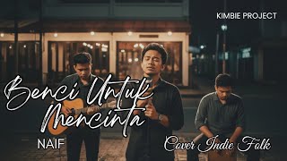 Download lagu Benci Untuk Mencinta - Naif | Kimbie Project  mp3