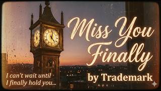 MISS YOU FINALLY - TRADEMARK - REIMAGINED