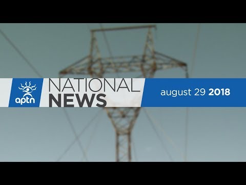 APTN National News August 29, 2018 - Hydro project under fire, high-speed internet
