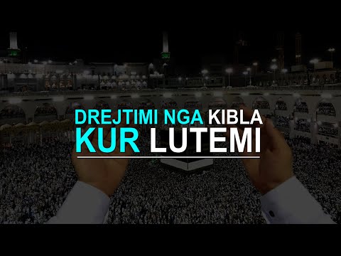 A duhet të drejtohemi patjetër nga kibla (qabja) kur lutemi dhe bëjmë dua?