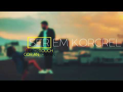 Blacktouch / Gor Antonyan - Ser em korcrel