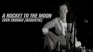 A Rocket To The Moon: Ever Enough (ACOUSTIC)