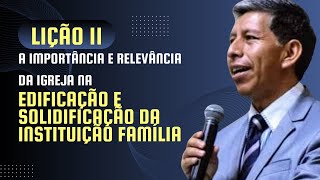 Lição 11- A importância e relevância da Igreja na edificação e solidificação da instituição família