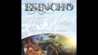 This World Ft  K Rino & Gus Antoine (Produced by Esincho)
