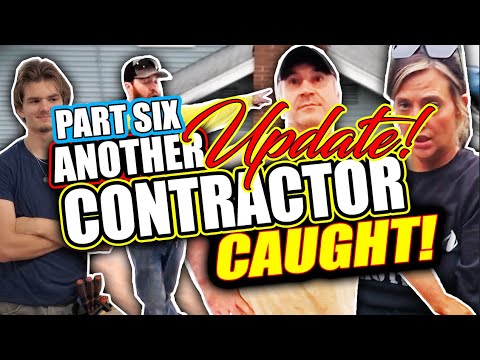 Part 6 - ANOTHER Contractor Caught! (update) 