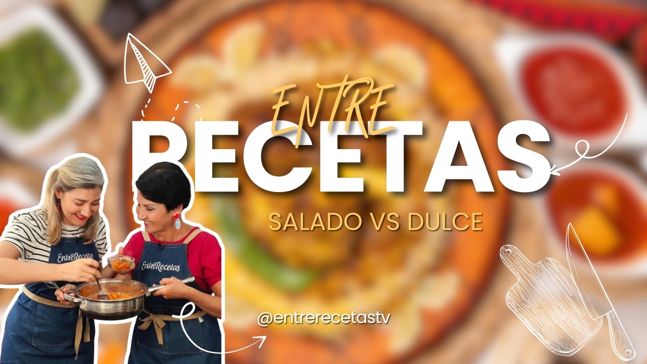 ENTRE RECETAS:  SALADO VS DULCE