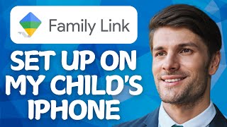 How to Set Up Google Family Link on my Child's iPhone 2026