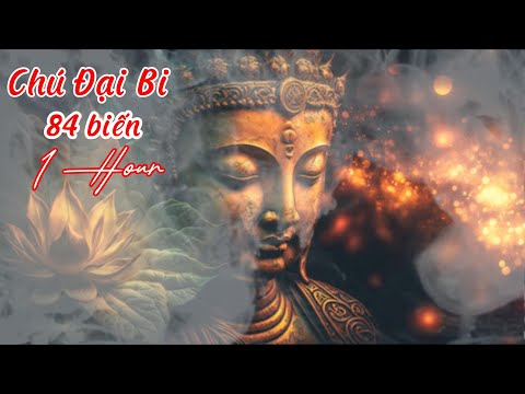 CHÚ ĐẠI BI - 84 Biến | 1 Hour |