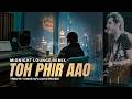 Toh Phir Aao Midnight Lounge Mix Tribute To Mustafa Zahid Roxen VelvetVocal DJ SAL Remix