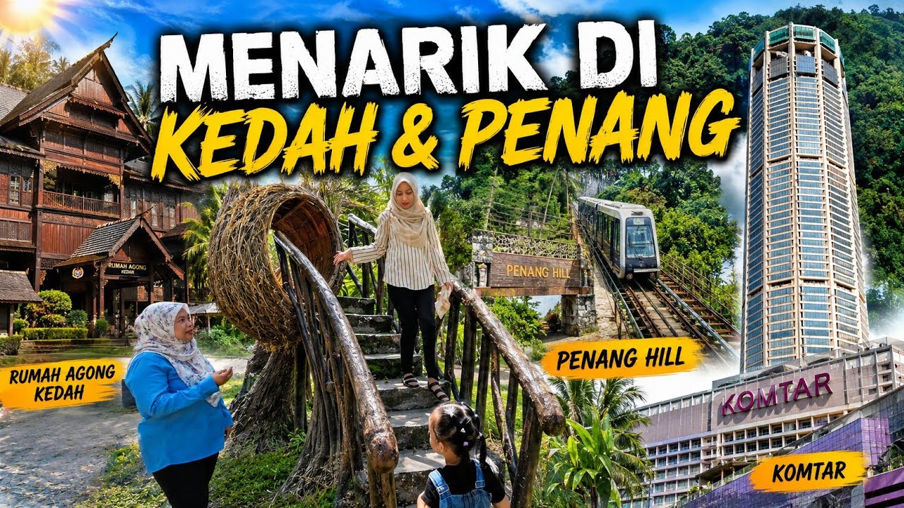 Tempat Menarik di Kedah & Penang Yang Wajib Anda Lawati!