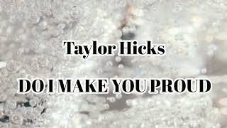 Do I Make You Proud Lyrics By Taylor Hicks (Graduation Song)