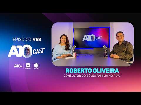 No A10Cast, Roberto Oliveira fala sobre o Bolsa Família e outros programas sociais no Piauí