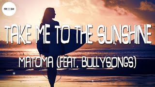 Matoma - Take Me To The Sunshine (feat. BullySongs) [Lyrics]