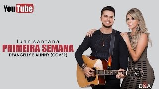 Primeira Semana LUAN SANTANA - Deangelly & Alinny (Cover)
