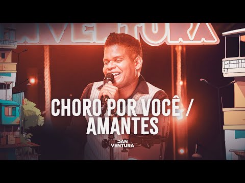 Choro Por Você / Amantes - Serestada do Dan Ventura (DVD Oficial)