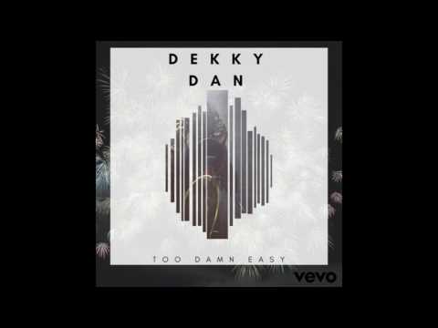 Dekky Dan- Too Damn Easy