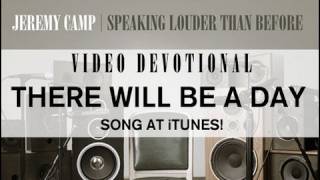 Jeremy Camp Devotional - &quot;There Will Be A Day&quot;