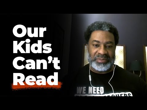 Our kids are illiterate, what are we doing?