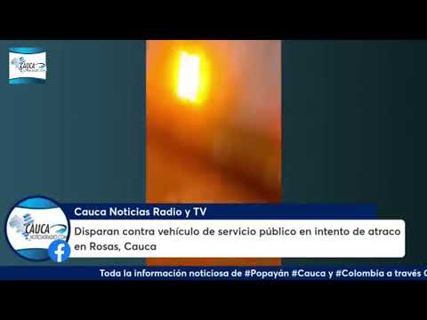 Disparan contra vehículo de servicio público en intento de atraco en Rosas, Cauca