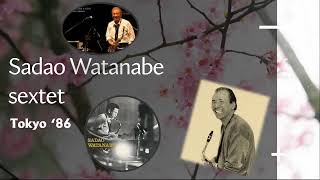 Sadao Watanabe sextet '86 in Tokyo (audio)