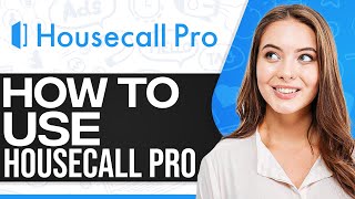 Housecall Pro Tutorial 2024: How To Use Housecall Pro (Step-By-Step)