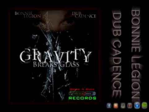 Dub Cadence Feat. Bonnie Legion - Gravity Breaks Glass