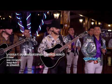 La Ventaja ft Grupo Marca Registrada ft Banda Culiacancito - El Chimal